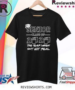Senior Class of 2020 The Year When Shit Got Real Graduation Tee Shirt