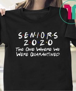 Seniors 2020 The One Where We Were Quarantined 2020 Tee Shirt