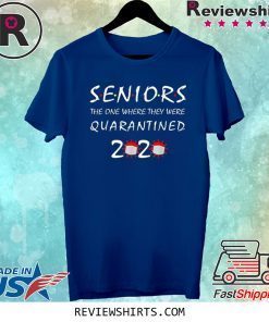 2020 Seniors The One Where They Were Quarantined Tee Shirt