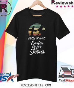 Silly Rabbit Easter is for Jesus Christian Religious Tee Shirt