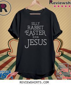 Silly Rabbit Easter is for Jesus Christians Tee Shirt