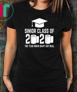 Sinior Class of 2020 The Year When Shit Got Real Graduating T-Shirt Tee