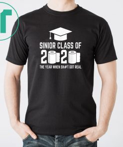Sinior Class of 2020 The Year When Shit Got Real Graduating T-Shirt Tee