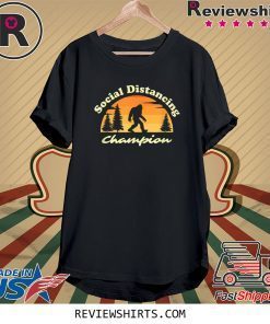 Social Distancing Champion Sasquatch Bigfoot Tee Shirt