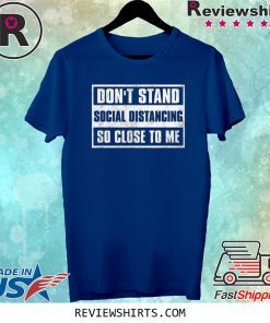 Social Distancing Don't Stand So Close To Me Tee Shirt