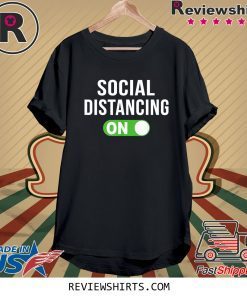 Social Distancing Mode On Social Distancing Tee Shirt