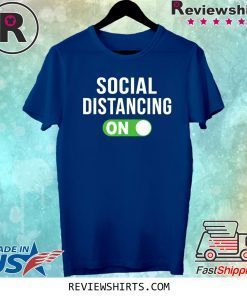 Social Distancing Mode On Social Distancing Tee Shirt