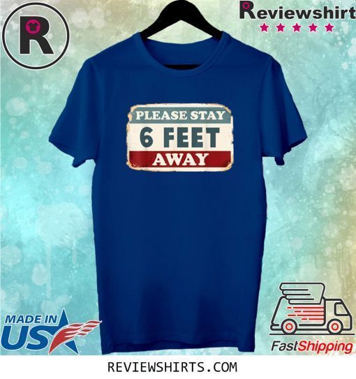 Social Distancing Please Stay 6 Feet Away Tee Shirt