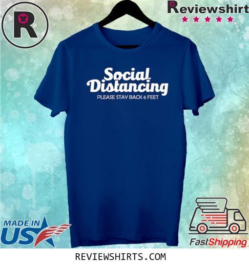 Social Distancing Please Stay Back 6 Feet Anti Social Tee Shirt