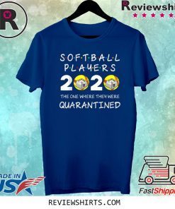 Softball Players The One Where They Were Quarantined 2020 Tee Shirt