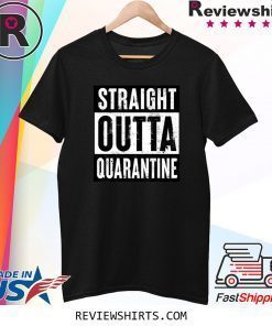 Straight Outta Quarantine Funny Tee Shirt
