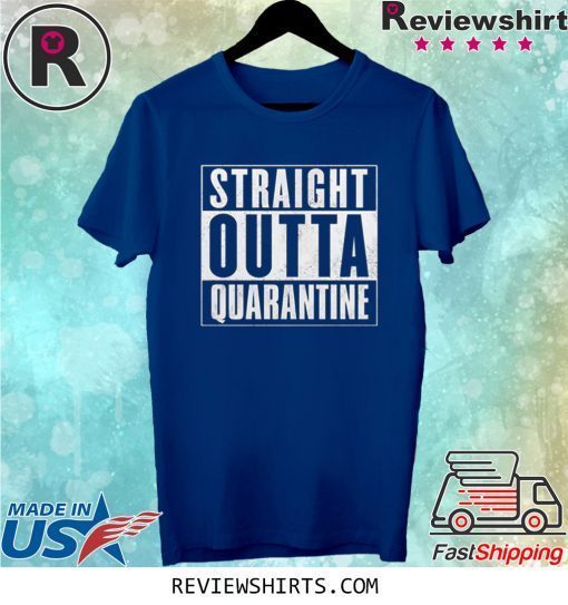 Straight Outta Quarantine Tee Shirt