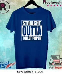 Straight Outta Toilet Paper Tee Shirt