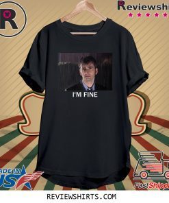 Tenth Doctor Who I’m Fine Tee Shirt
