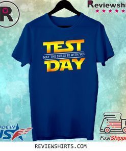 Test Day May The Skills Be With You Teacher Tee Shirt