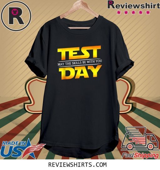 Test Day May The Skills Be With You Teacher Tee Shirt