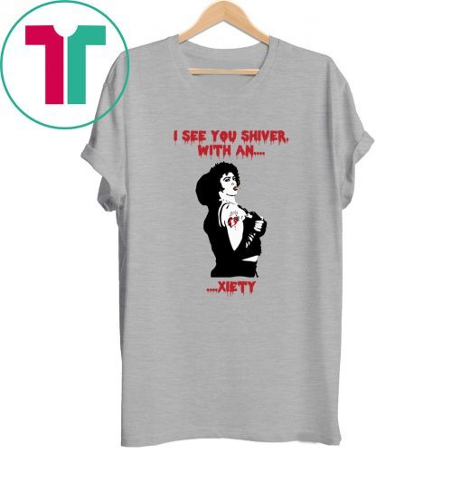 The Rocky Horror I see you shiver with an xiety tee shirt