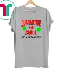 The Rona 2020 Quarantine and Chill Tee Shirt