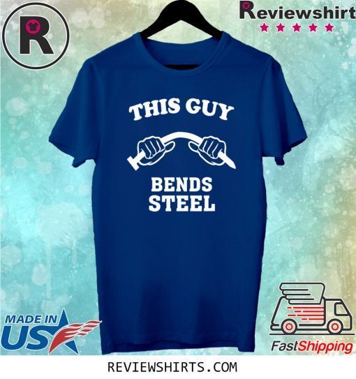 This Guy Bends Steel Tee Shirt