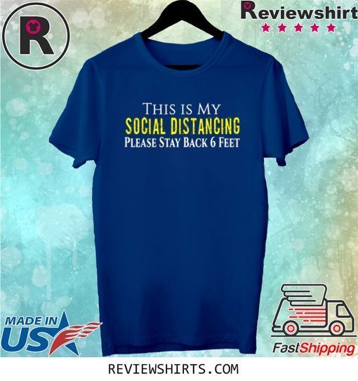 This is My Social Distancing Please Stay Back 6 Feet Tee Shirt