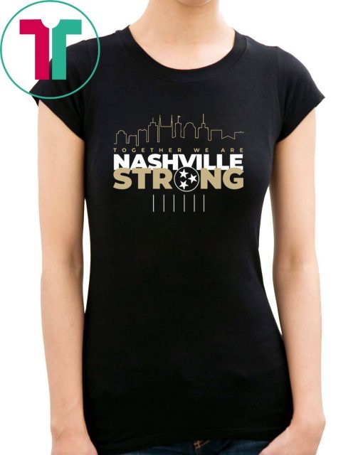 Together We Are Nashville Strong Tee Shirt