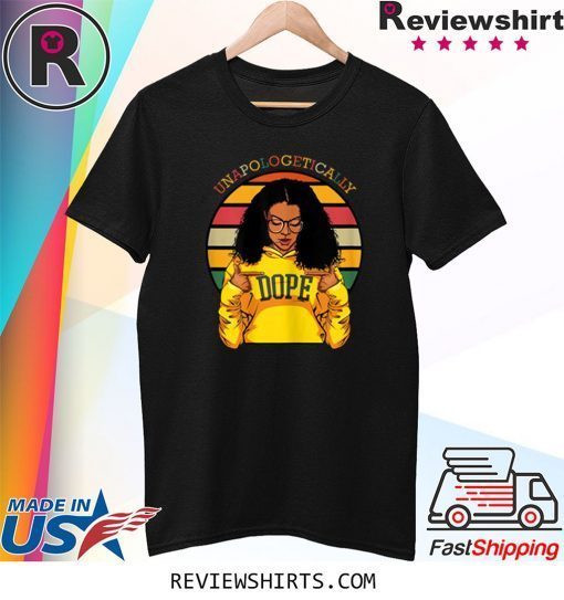 Unapologetically Dope Afro Pride Black History Month Tee Shirt