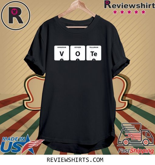 VOTE Periodic Table of Elements V-O-Te 2020 Election Shirt