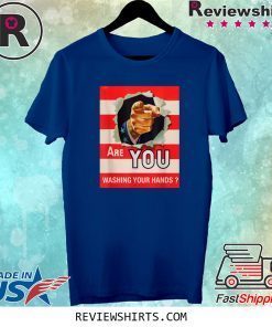 ARE YOU WASH YOUR HANDS Tee Shirt