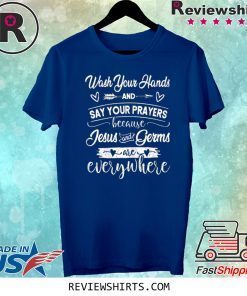 Wash Your Hands And Say Your Prayers Jesus Is Everywhere Tee Shirt