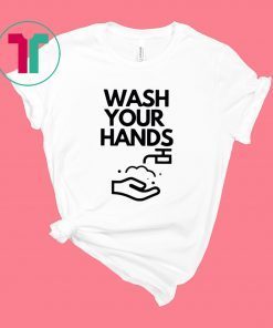 Wash your hands shirt