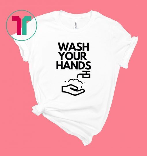 Wash your hands shirt