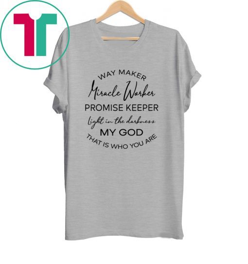 Waymaker Miracle Worker Promise Keeper Light In The Darkness Tee Shirt