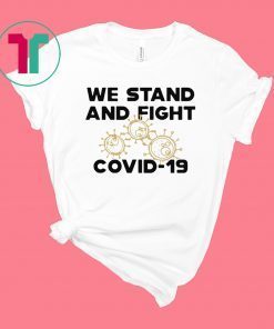 We stand and fight Covid-19 Tee Shirt