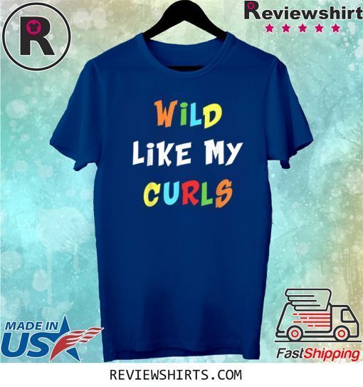 Wild Like My Curls Curly Haired 2020 T-Shirts