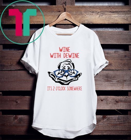 Wine With Dewine it’s 2 O’clock Somewhere Tee Shirt