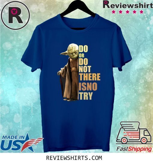 Yoda Do or do not there is no try tee shirt