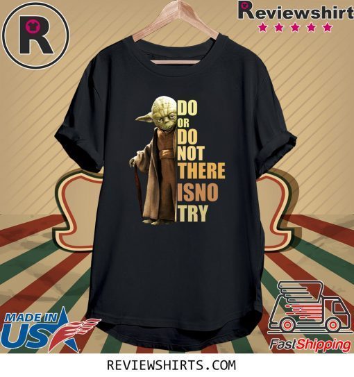 Yoda Do or do not there is no try tee shirt