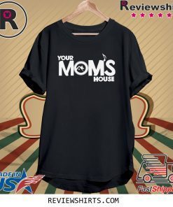 Your moms house merch tee shirt