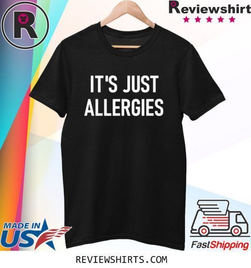 It's Just Allergies Tee Shirt