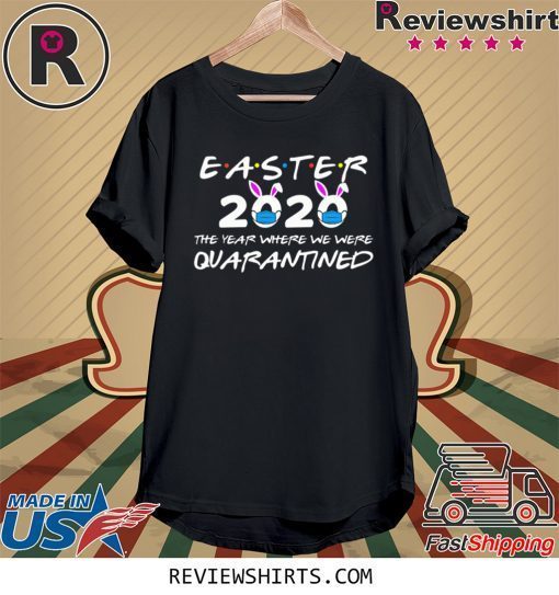 Funny Easter 2020 The Year Where We Were Quarantined TShirt