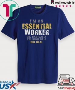 I’m an Essential Worker Tee Shirts