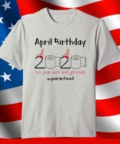 April Birthday Quarantine Toilet Paper 2020 Shirt