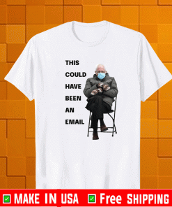 Bernie Sanders This Could Have Been An Email T-Shirt