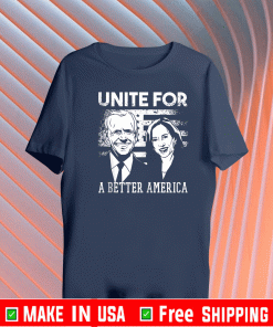 Unite for a better America Joe Biden and Kamala Harris T-Shirt