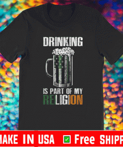 DRINKING IS PART OF MY RELIGION T-SHIRT