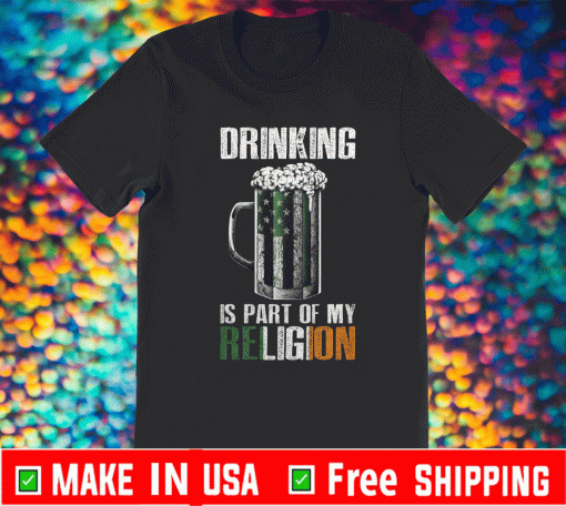 DRINKING IS PART OF MY RELIGION T-SHIRT