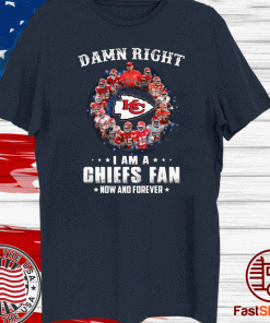 2021 Champion Damn Right I Am A Chiefs Fan Now And Forever Kansas City Chiefs Super Bowl Mahomes NFL Football Team Lover T Shirt