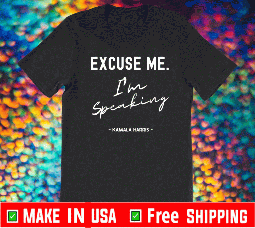 Excuse Me I'm Speaking Kamala Harris T-Shirt