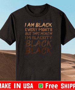 I Am Black Every Month But This Month I'm Blackity Black Black Official T-Shirt