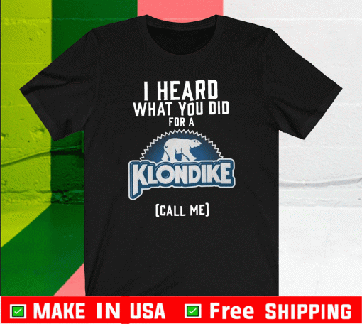 I Heard What You Do For A Klondike Shirt